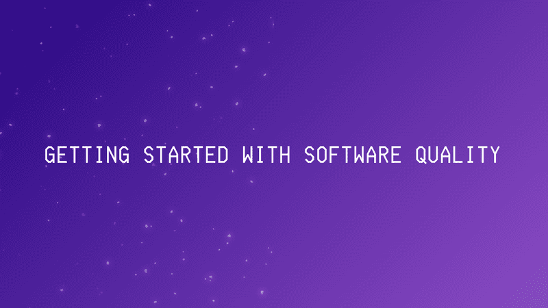 Getting Started with Software Quality